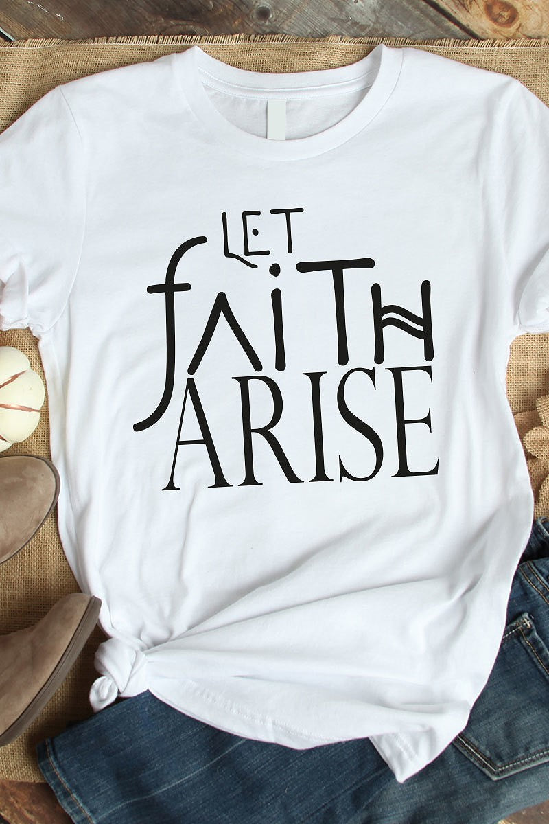 Let Faith Arise - T Shirt